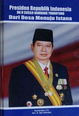 Sampul Buku Presiden Republik Indonesia DR. H. Susilo Bambang Yudhoyono dari Desa Menuju Istana (Dokpri)