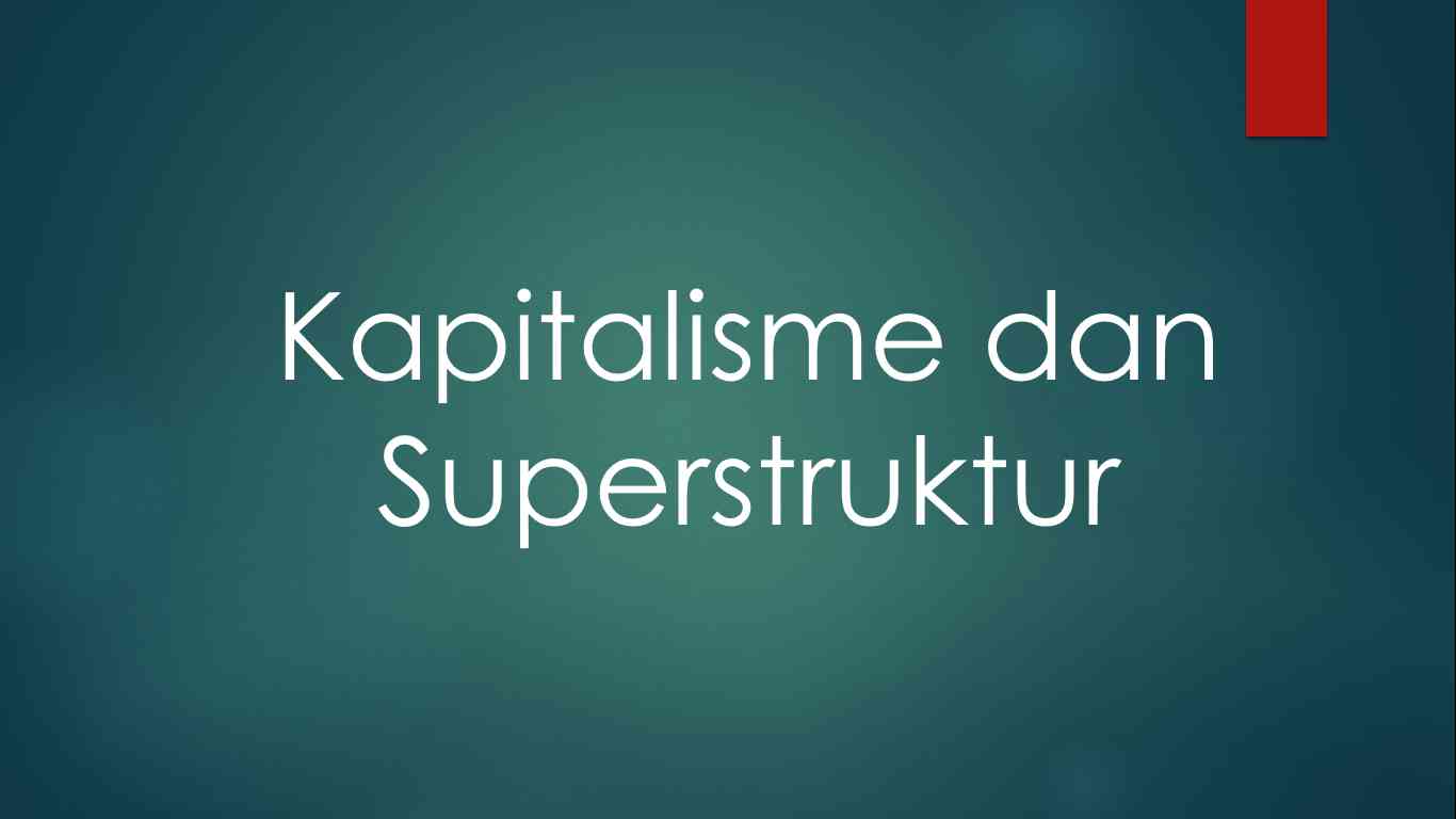 Kapitalisme Dan Superstruktur (20) Halaman 1 - Kompasiana.com