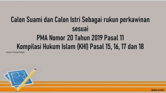 Calon suami dan calon isteri harus  memenuhi PMA no 20 tahun 219 pasal 11 dan KHI pasal 15 - 18 (Sumber gambar : Hamim Thohari 