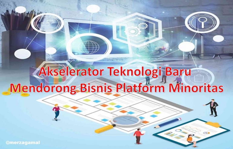 Image: Akselerator Teknologi Baru Mendorong Bisnis Platform Minoritas (by Merza Gamal)