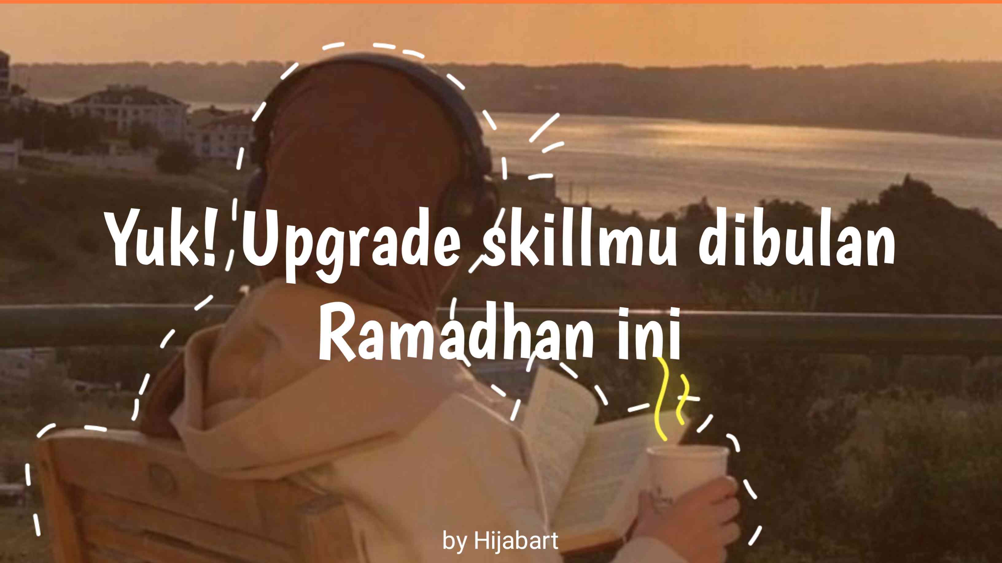 Upgrade skill di bulan Ramadhan_sumber: pinterest and editing by hijabart