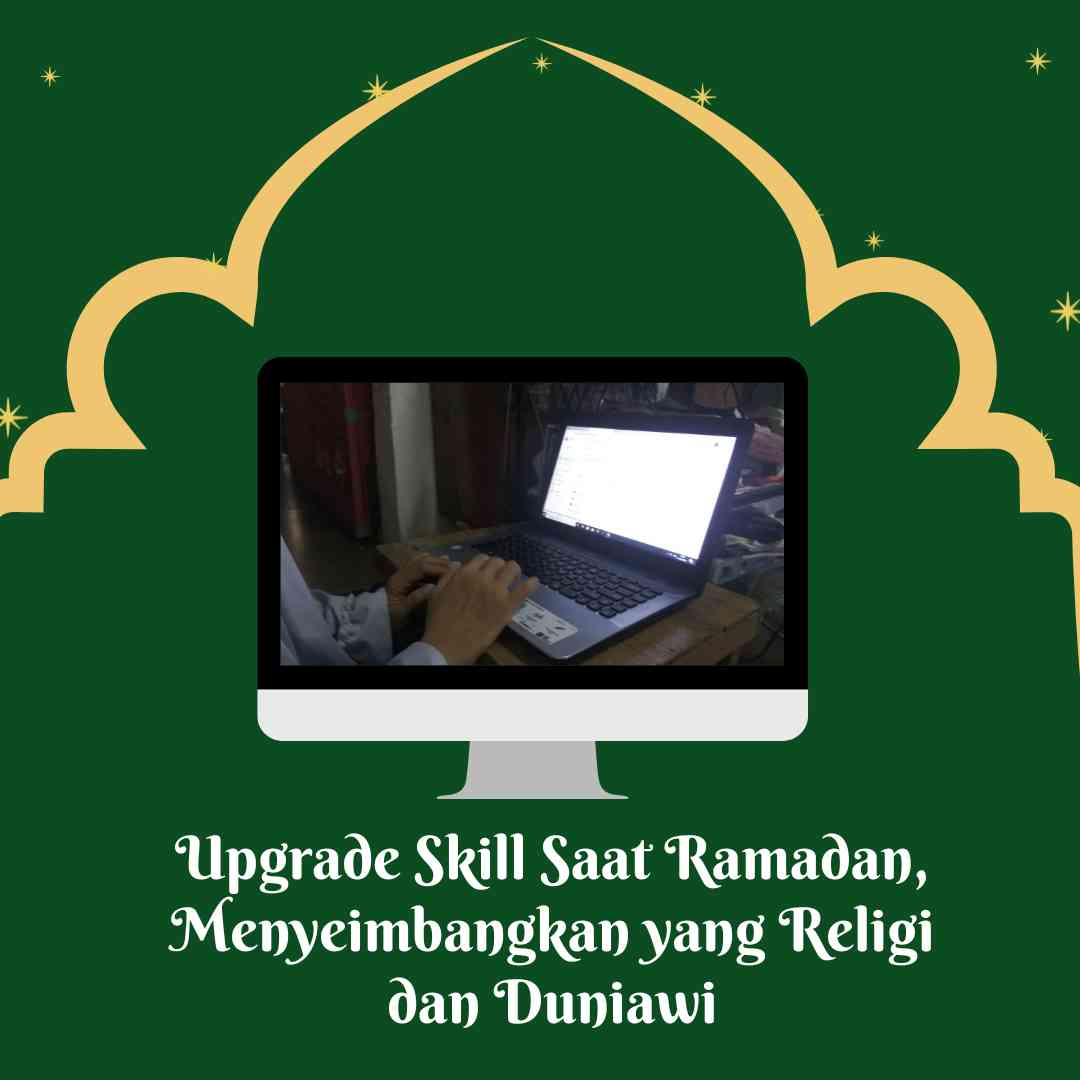 Upgrade Skill Saat Ramadan,Menyeimbangkan yang Religi dan duniawi (dok.windhu)