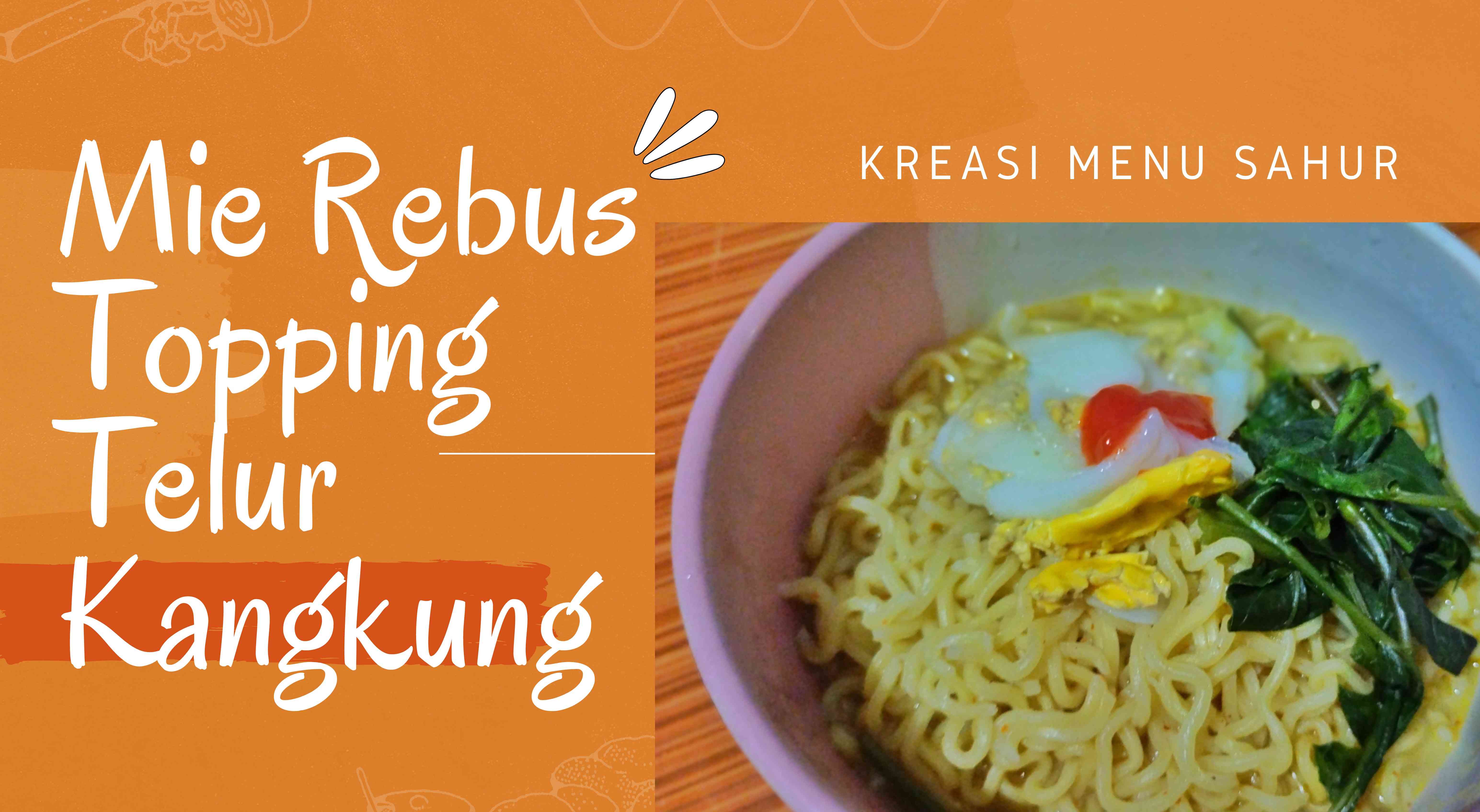 Kreasi menu sahur: mie rebus dengan topping telur dan sayur kangkung ala Akbar Pitopang. (Desain by me)