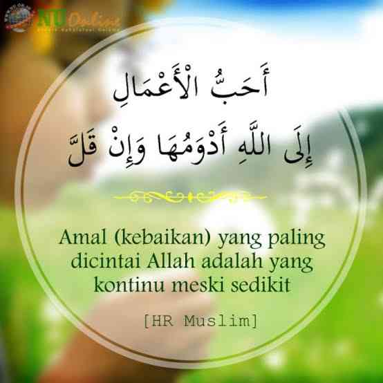 Amal atau kebaikkan yg dicibtai Allah adalah yg kontinyu meski sedikit. Sumber foto : nu.or.id