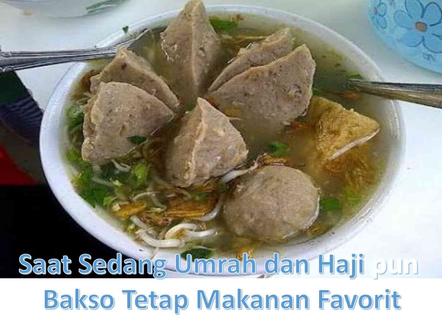 Image: Saat Sedang Umrah dan Haji pun Bakso Tetap Makanan Favorit (by Merza Gamal)