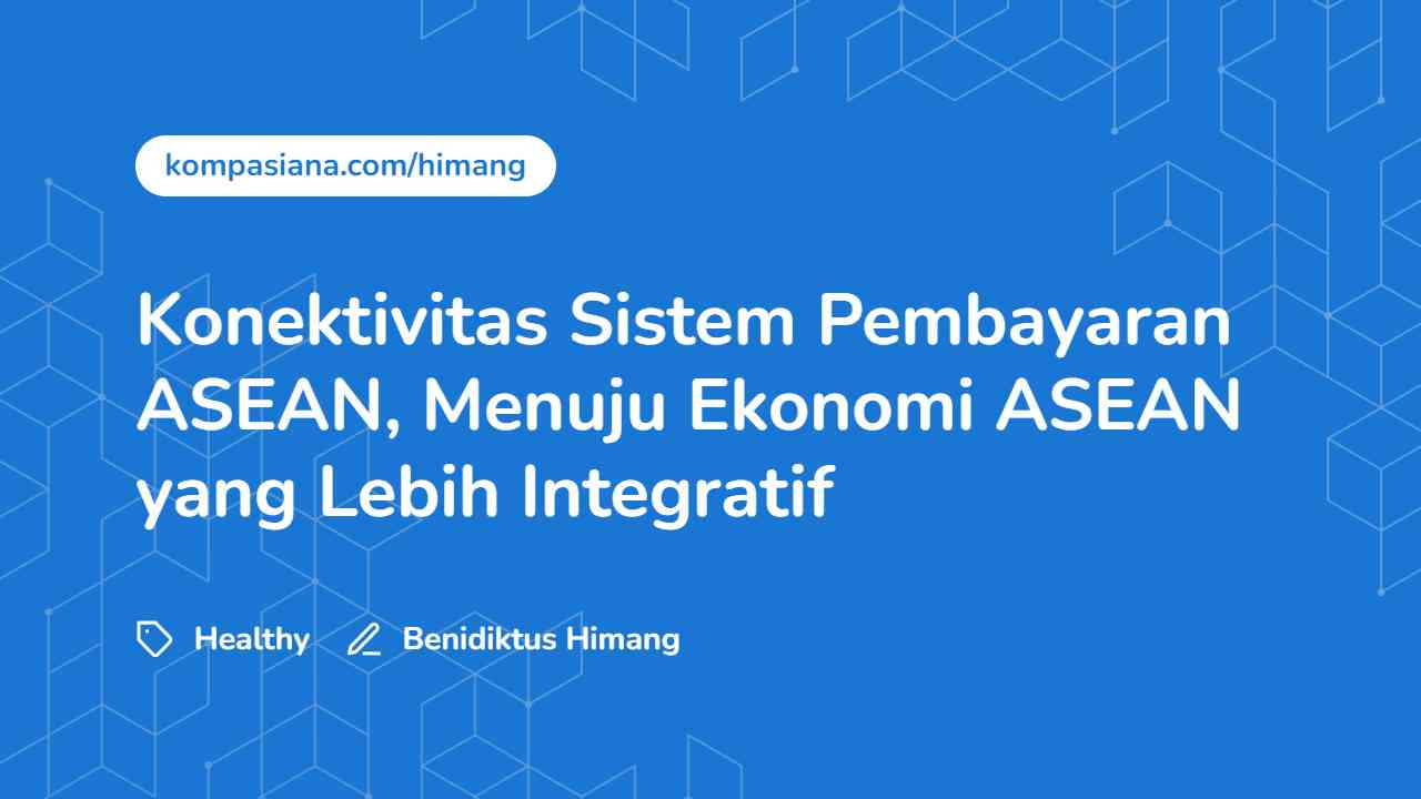 Konektivitas Sistem Pembayaran ASEAN, Menuju Ekonomi ASEAN Yang Lebih ...