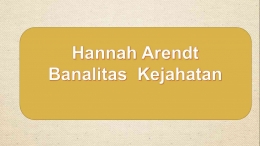 Hannah Arendt: Kejahatan dan Tanggungjawab/dokpri