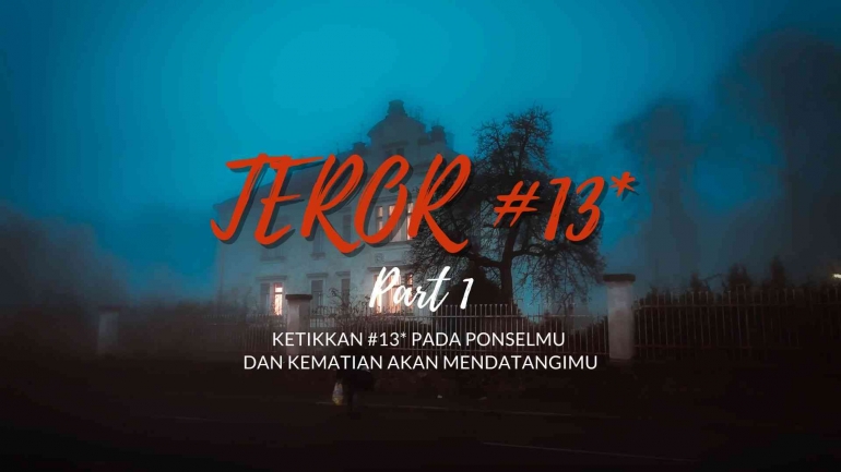 Teror #13* Part 1