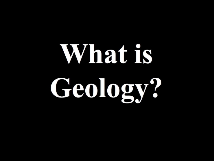 What is Geology (Sumber: Dokumen Pribadi)