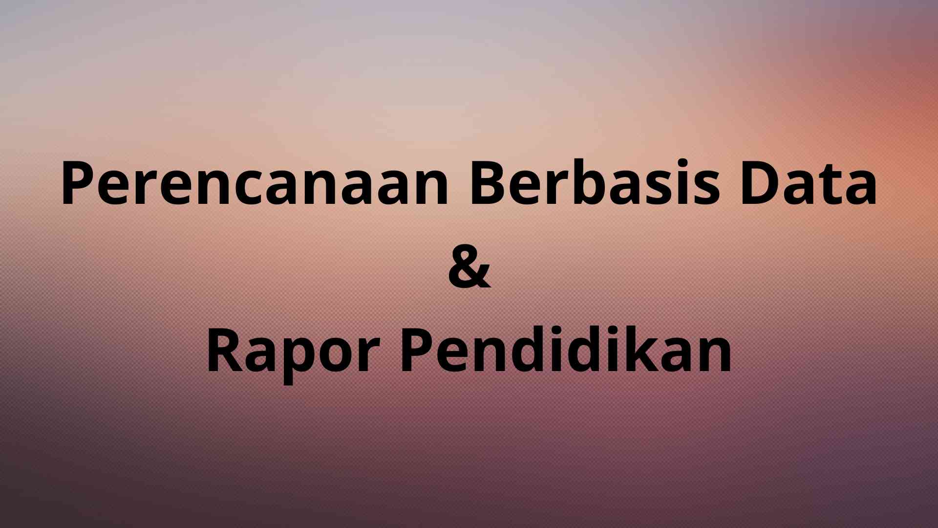 Perencanaan Berbasis Data, Upaya Menghijaukan Rapor Pendidikan Halaman ...