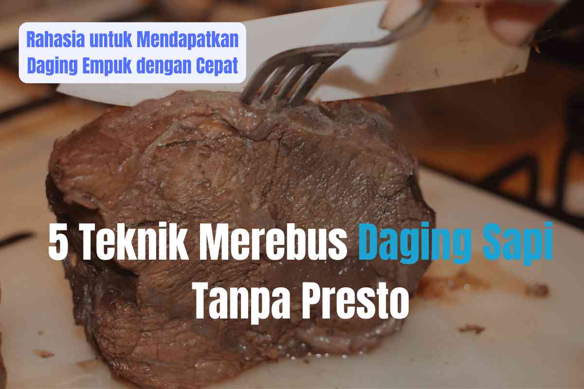 5 Teknik Merebus Daging Sapi Tanpa Presto: Rahasia Untuk Mendapatkan ...