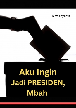 Cover Cerpen ku Ingin Jadi Presiden, Mbah/Dokpri