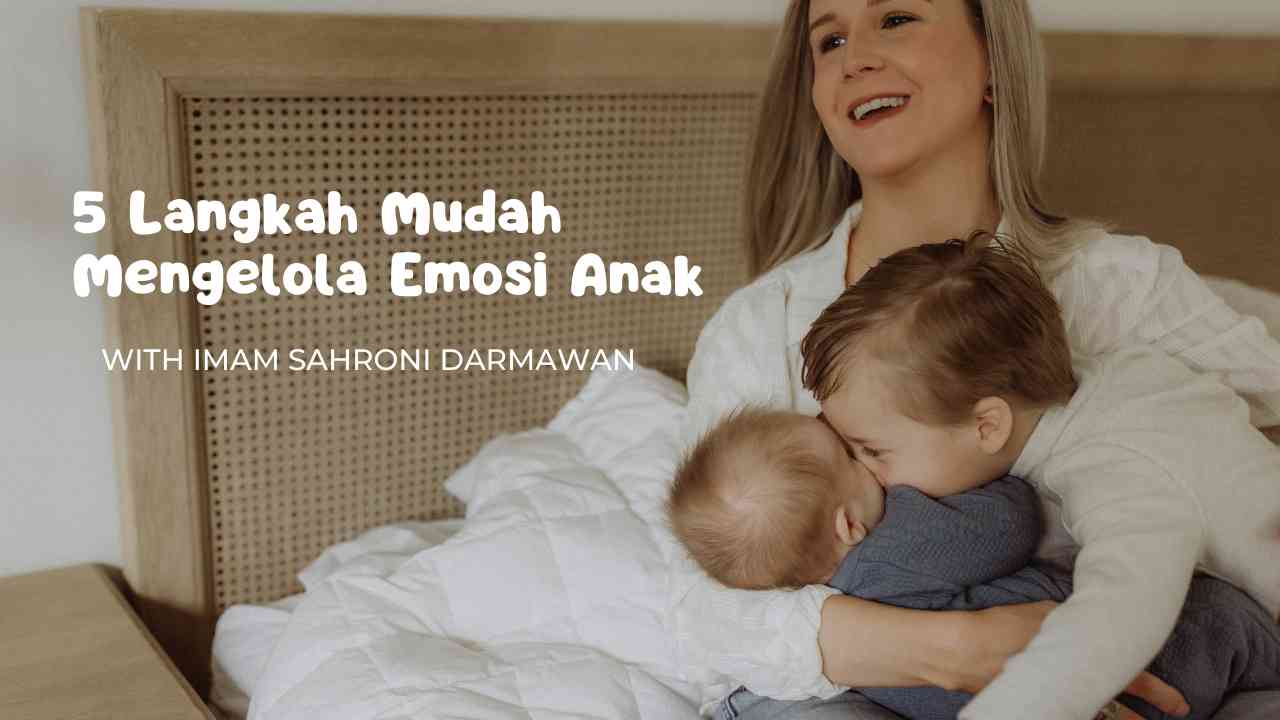 5 Langkah Mudah Mengelola Emosi Anak Yang Membantu Membentuk Kecerdasan ...