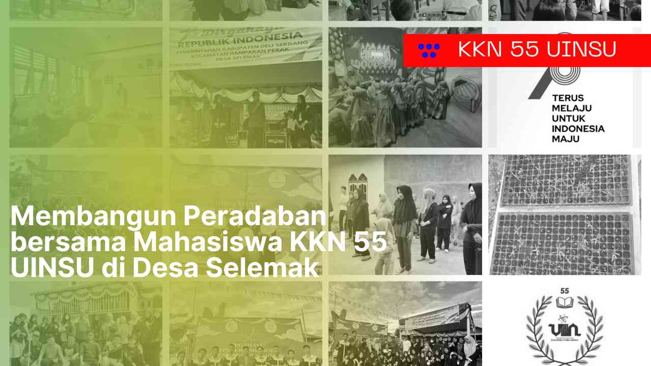 Membangun Peradaban Bersama Mahasiswa KKN 55 UINSU Di Desa Selemak ...