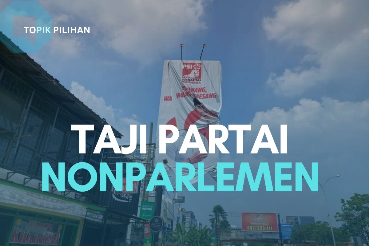 TAJI PARTAI NONPARLEMEN DI PEMILU 2024 - Kompasiana.com