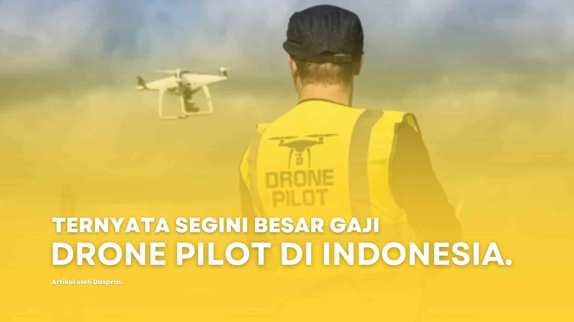 Ternyata Segini Besar Gaji Drone Pilot Di Indonesia - Kompasiana.com