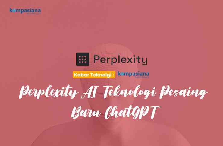 Perplexity AI: Teknologi Pesaing Baru ChatGPT - Kompasiana.com