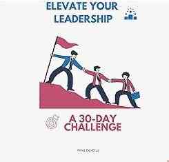 Elevate Your Leadership: A 30-Day Challenge -- Nina Da Cruz -- (s.id