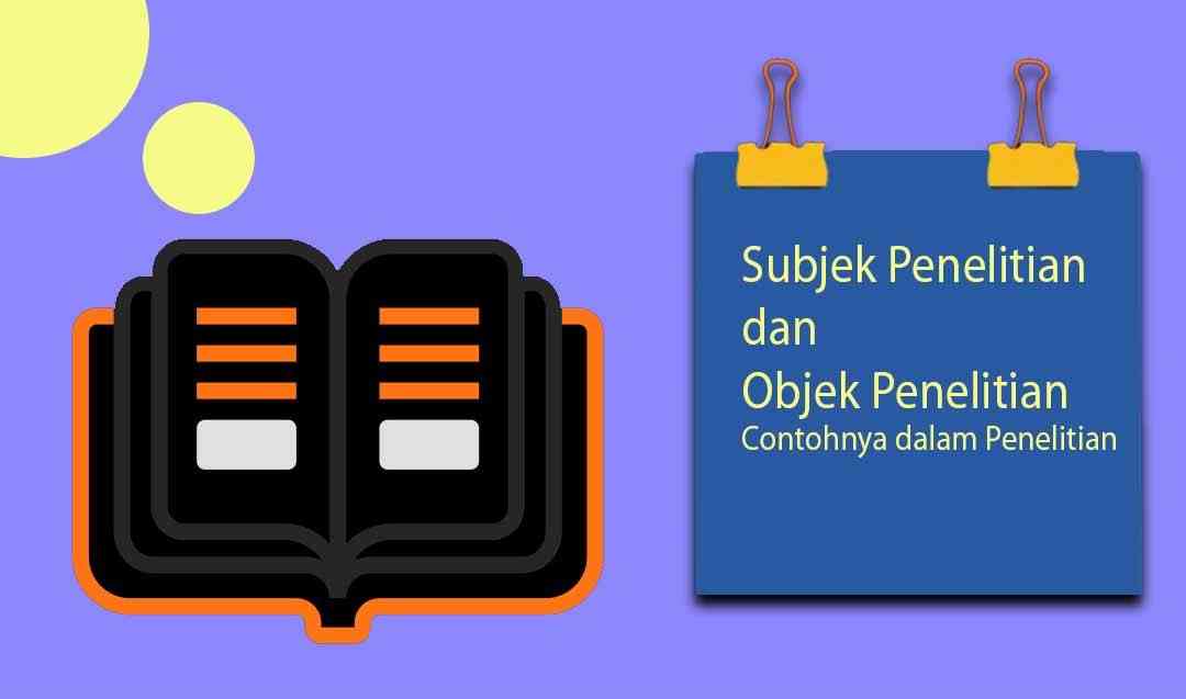 Apa Itu Objek Dan Subjek Penelitian Serta Bagaimana Menentukannya ...