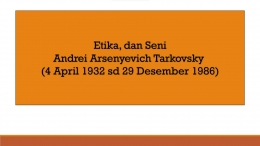 Andrei Tarkovsky, Etika dan Seni Yang Absolut/dokpri