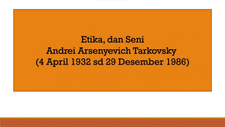 Andrei Tarkovsky, Etika dan Seni Yang Absolut/dokpri
