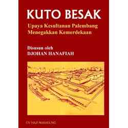 Buku Kuto Besak Upaya Kesultanan Palembang Menegakkan Kemerdekaan, Karya Djohan Hanafiah // Sumber : Sutanadil Institute 