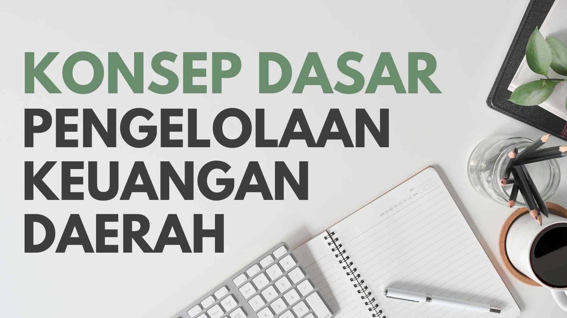 Konsep Dasar Pengelolaan Keuangan Daerah Halaman 1 - Kompasiana.com