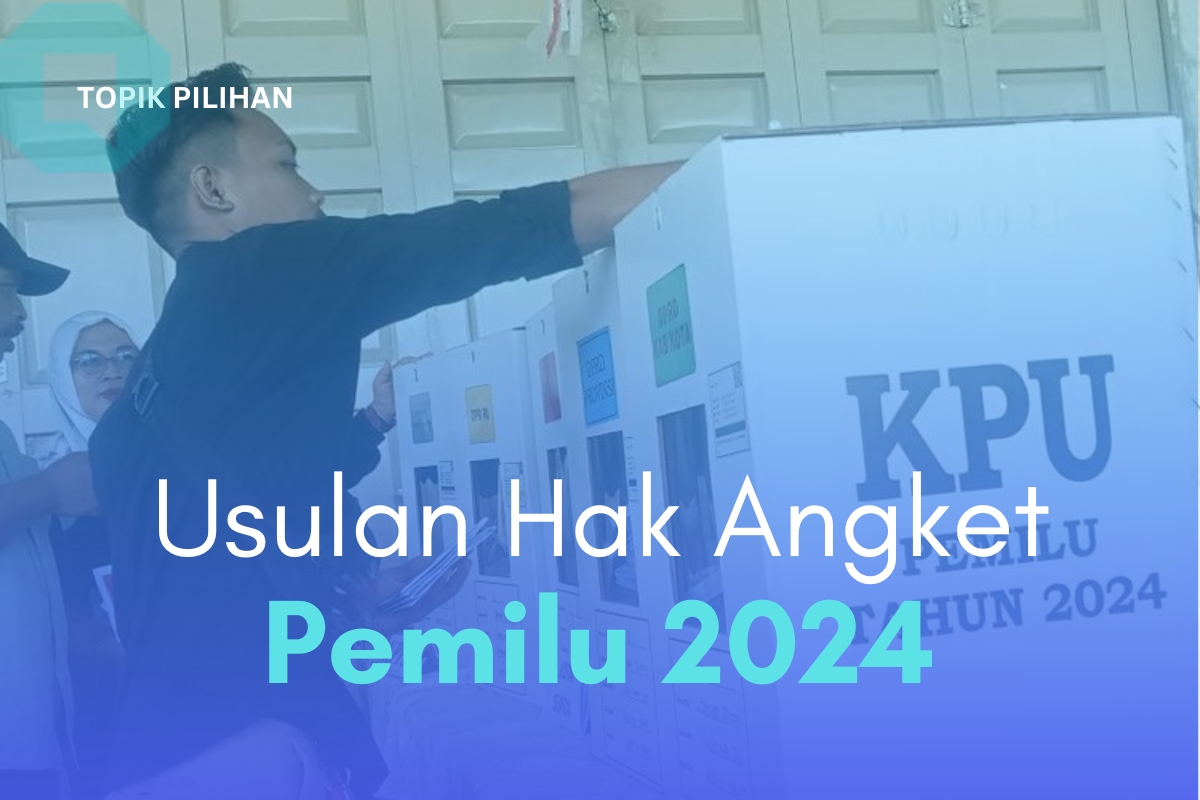 USULAN HAK ANGKET PEMILU 2024 - Kompasiana.com