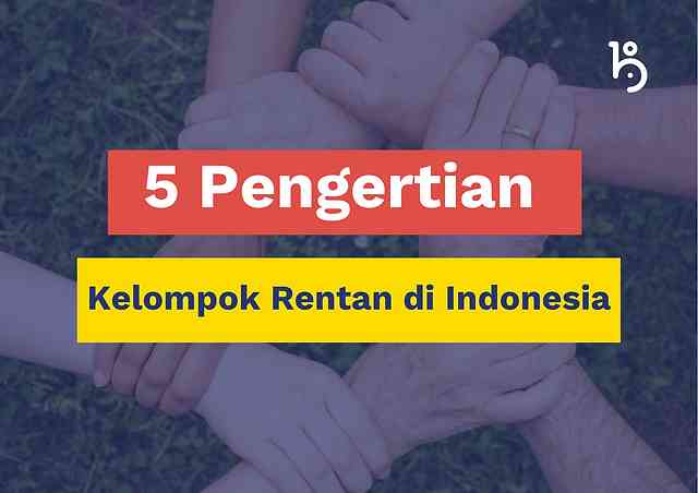 https://www.klobility.id/post/mengenal-5-pengertian-kelompok-rentan-di-indonesia