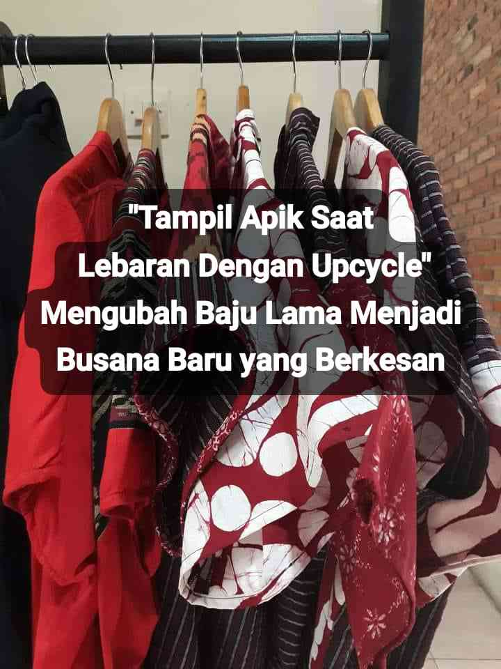 Upcycle membantu mengurangi permintaan terhadap pakaian baru serta menciptakan siklus konsumsi yang lebih berkelanjutan (dok. pribadi)