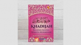Khadijah Teladan Agung Wanita Mukminah Sumber: Yufid store di olah oleh Uriepedia