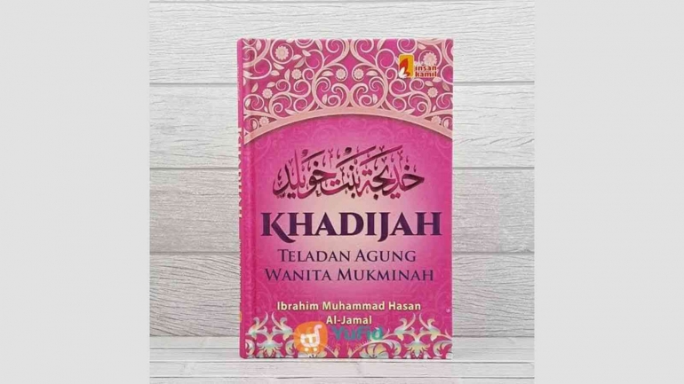 Khadijah Teladan Agung Wanita Mukminah Sumber: Yufid store di olah oleh Uriepedia