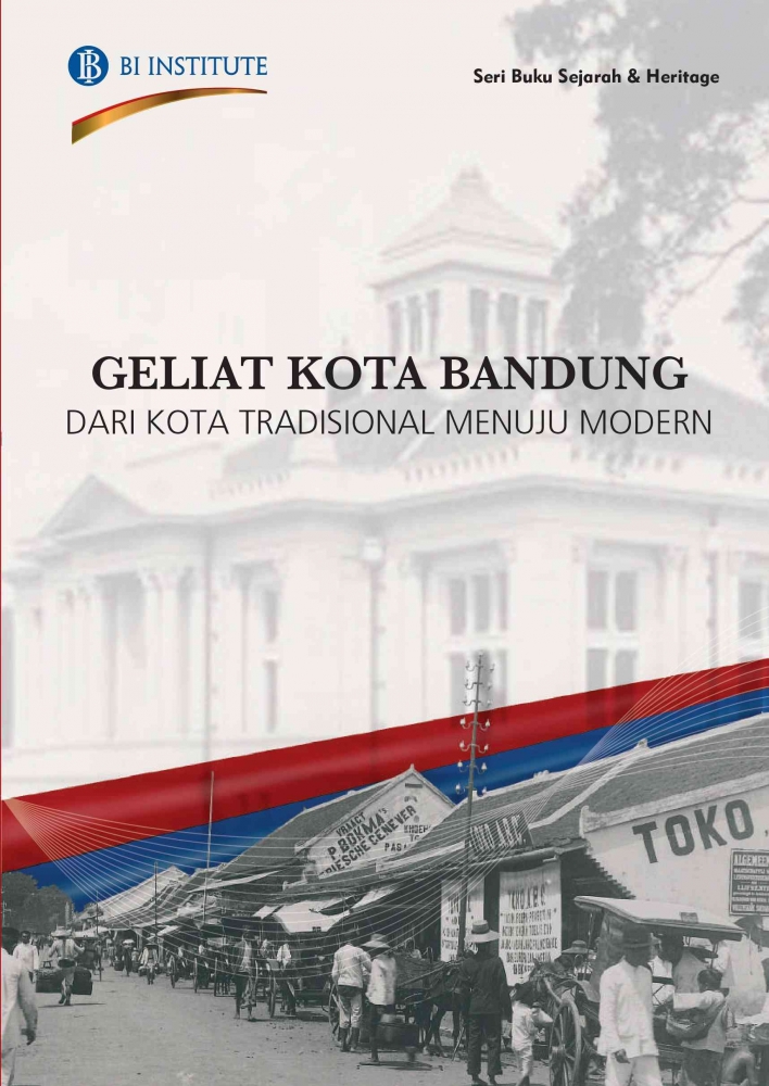 Geliat Kota Bandung: Dari Kota Tradisional Menuju Modern. Sumber: Bank Indonesia.