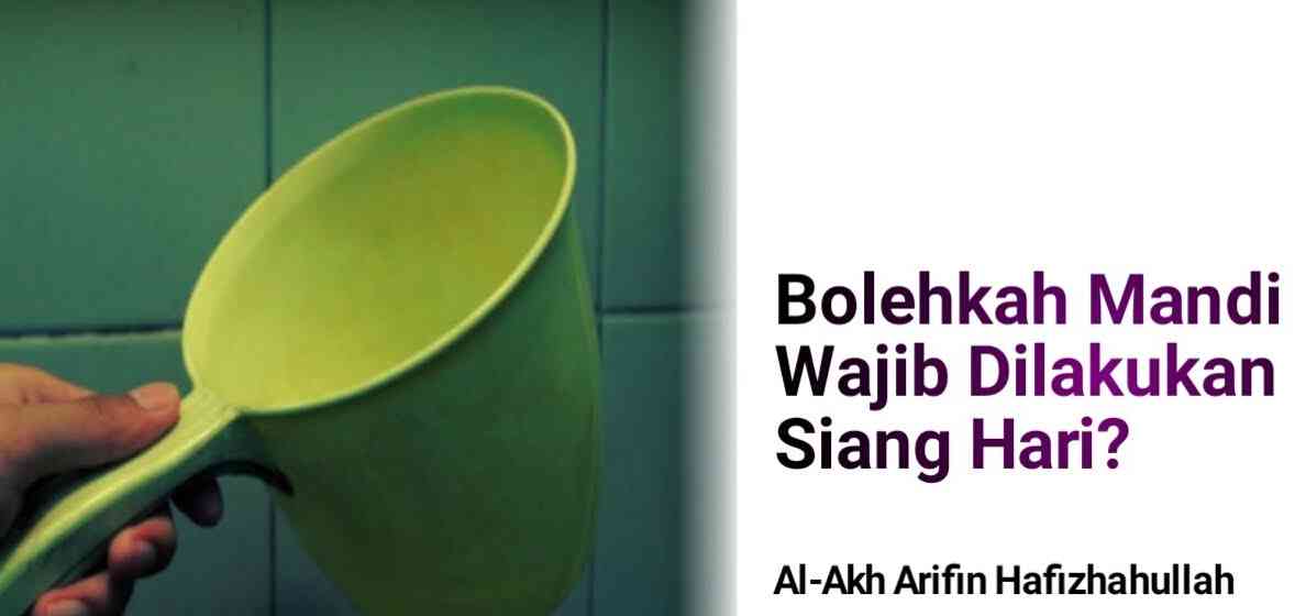 Apakah Boleh Mandi Wajib di Siang Hari Saat Puasa (Sumber Gambar : Arifin Hafizhahullah)