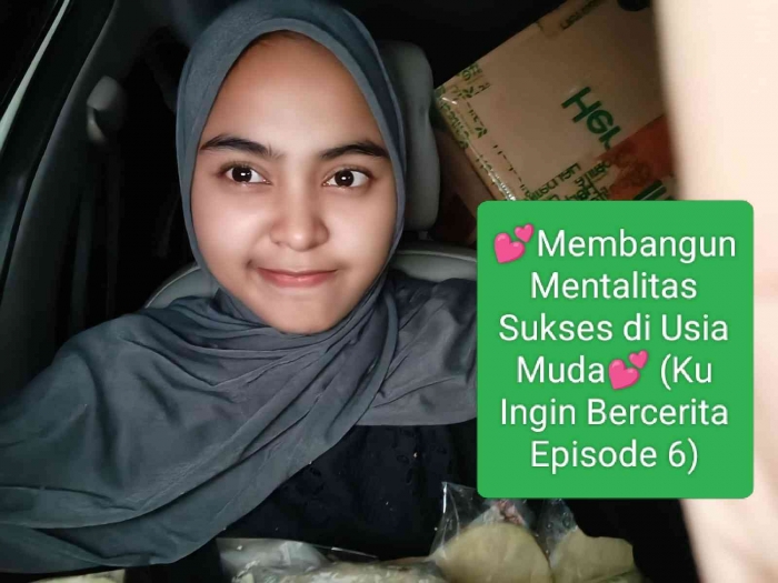 Membangun Mentalitas Sukses Di Usia Muda (Kuingin Bercerita Episode 6)