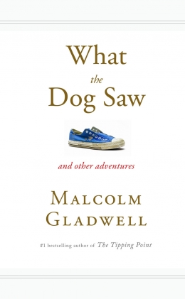 What The Dog Saw by Malcolm Gladwell